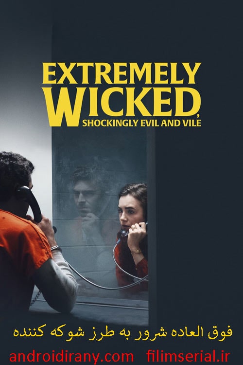 دانلود دوبله فارسی فیلم Extremely Wicked Shockingly Evil and Vile 2019