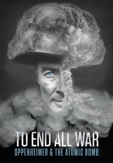 دانلود مستند اوپنهایمر و بمب اتم دوبله فارسی To End All War: Oppenheimer & the Atomic Bomb 2023