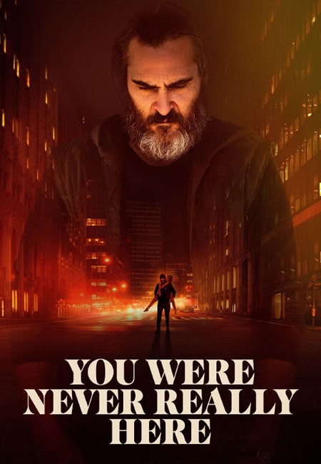 دانلود فیلم تو هیچ وقت واقعا اینجا نبودی You Were Never Really Here 2017